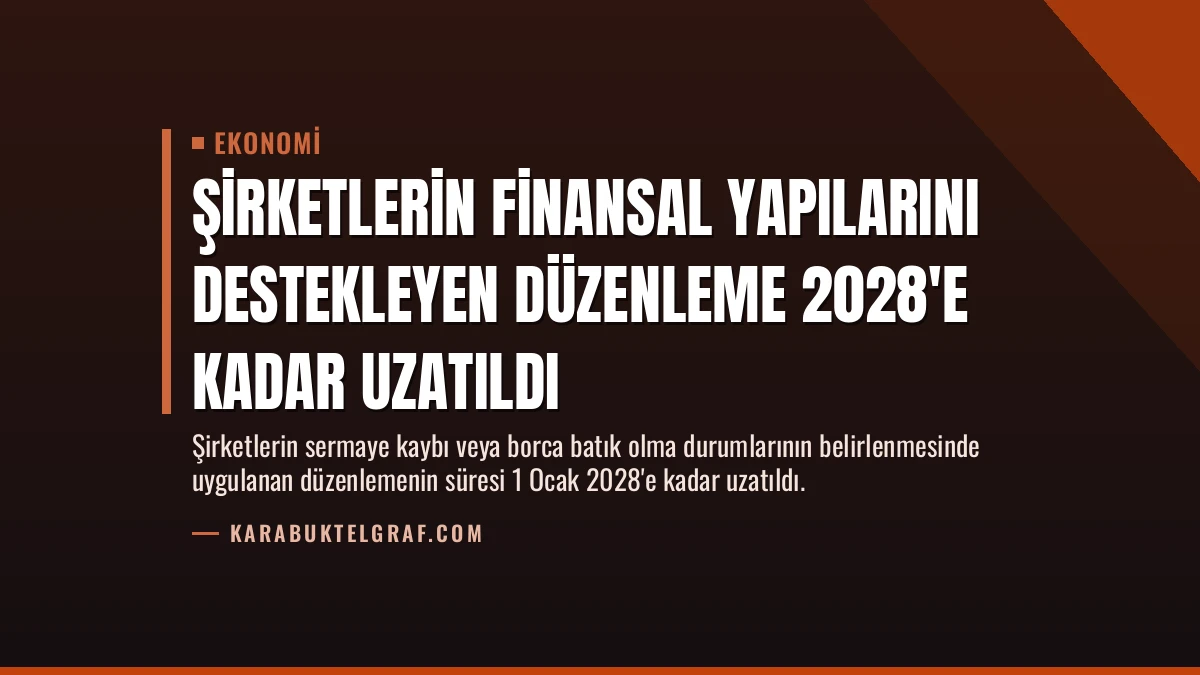Şirketlerin Finansal Yapılarını Destekleyen Düzenleme 2028’e Kadar Uzatıldı