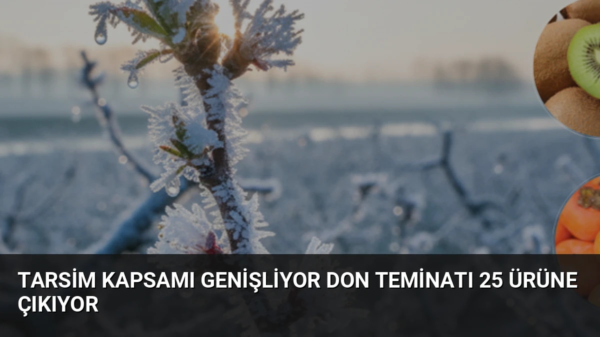TARSİM Kapsamı Genişliyor Don Teminatı 25 Ürüne Çıkıyor