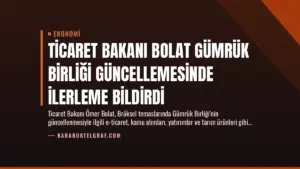 Ticaret Bakanı Bolat Gümrük Birliği Güncellemesinde İlerleme Bildirdi