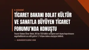 Ticaret Bakanı Bolat Kültür ve Sanatla Büyüyen Ticaret Forumu’nda Konuştu