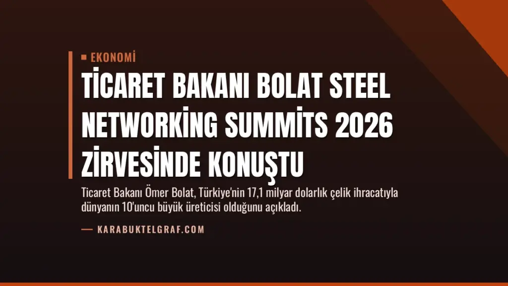 Ticaret Bakanı Bolat Steel Networking Summits 2026 Zirvesinde Konuştu