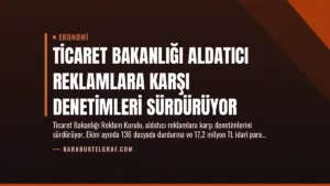 Ticaret Bakanlığı Aldatıcı Reklamlara Karşı Denetimleri Sürdürüyor