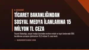Ticaret Bakanlığından Sosyal Medya İlanlarına 15 Milyon TL Ceza