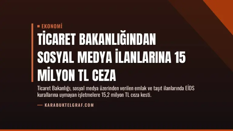 Ticaret Bakanlığından Sosyal Medya İlanlarına 15 Milyon TL Ceza
