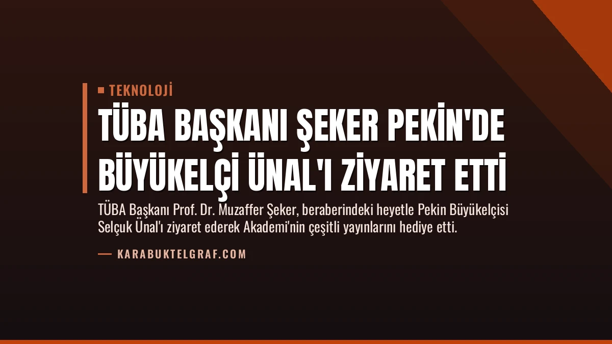 TÜBA Başkanı Şeker Pekin’de Büyükelçi Ünal’ı Ziyaret Etti