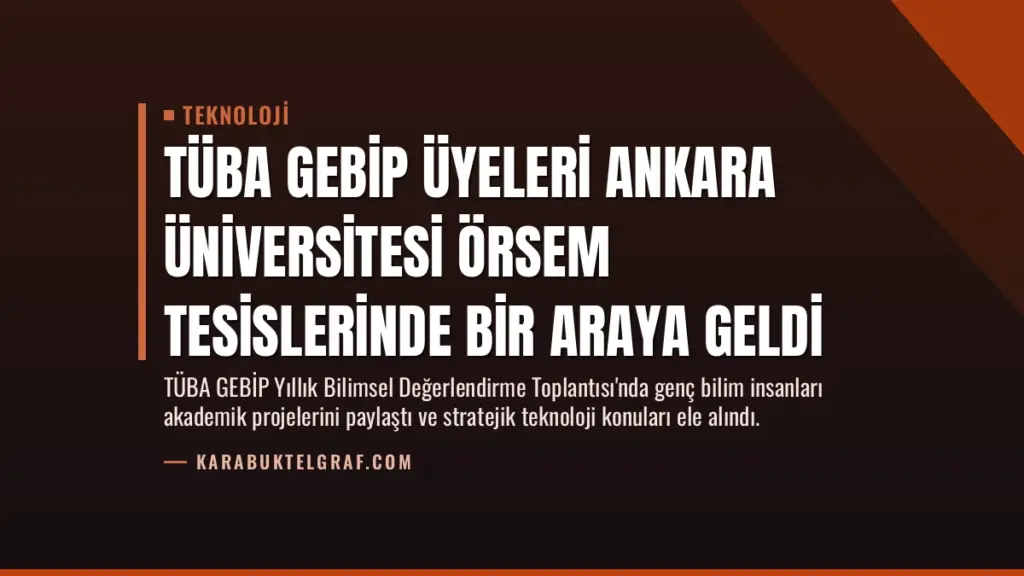 TÜBA GEBİP Üyeleri Ankara Üniversitesi ÖRSEM Tesislerinde Bir Araya Geldi