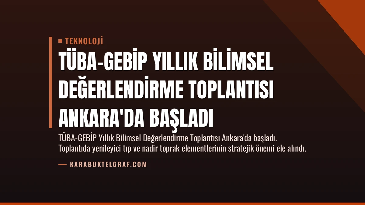 TÜBA-GEBİP Yıllık Bilimsel Değerlendirme Toplantısı Ankara’da Başladı