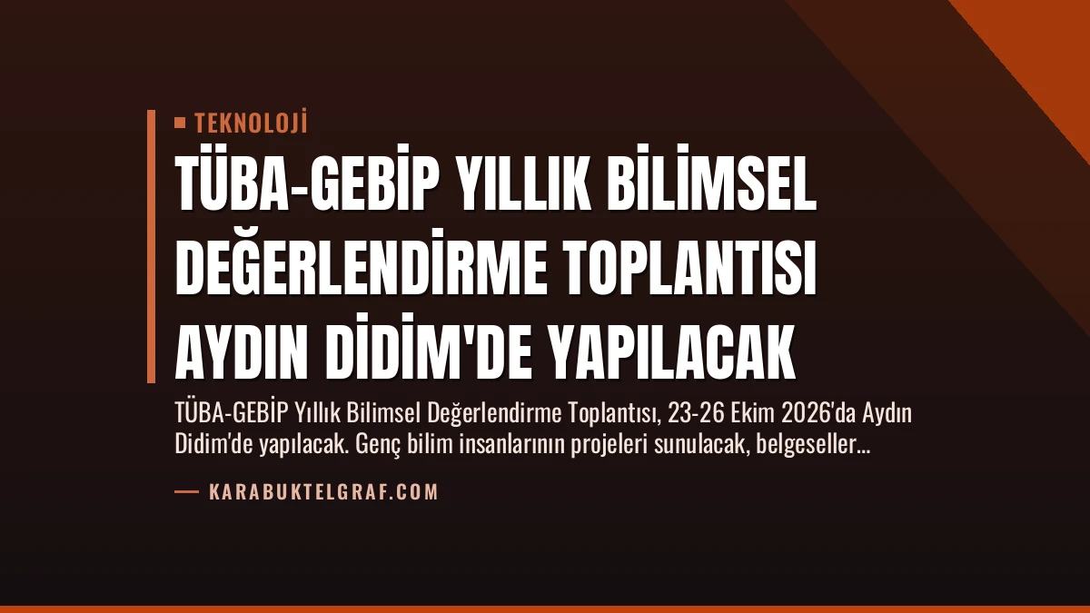 TÜBA-GEBİP Yıllık Bilimsel Değerlendirme Toplantısı Aydın Didim’de Yapılacak