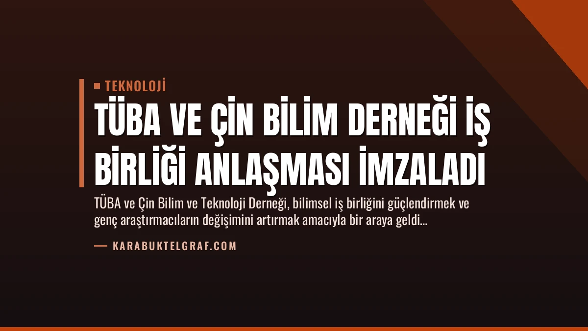 TÜBA ve Çin Bilim Derneği İş Birliği Anlaşması İmzaladı