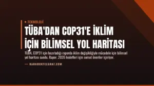 TÜBA’dan COP31’e İklim İçin Bilimsel Yol Haritası