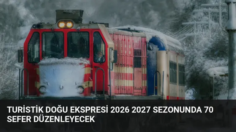 Turistik Doğu Ekspresi 2026 2027 Sezonunda 70 Sefer Düzenleyecek