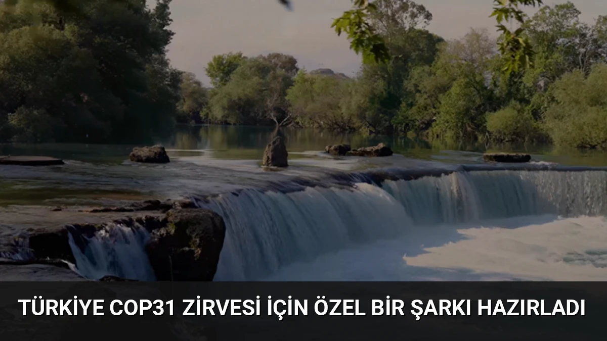 Türkiye COP31 Zirvesi İçin Özel Bir Şarkı Hazırladı