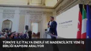 Türkiye ile İtalya Enerji ve Madencilikte Yeni İş Birliği Kapısını Aralıyor