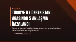 Türkiye ile Özbekistan arasında 5 anlaşma imzalandı