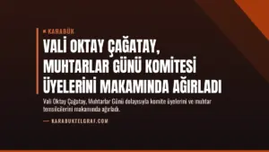 Vali Oktay Çağatay, Muhtarlar Günü Komitesi Üyelerini Makamında Ağırladı