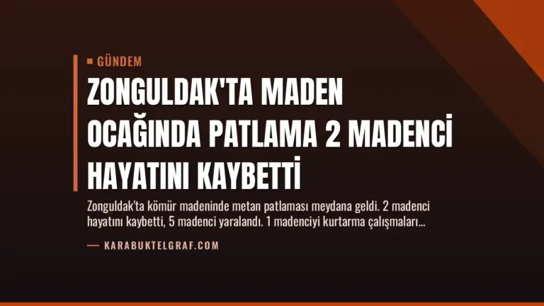 Zonguldak’ta Maden Ocağında Patlama 2 Madenci Hayatını Kaybetti